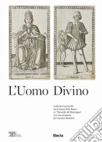 L'uomo divino Ludovico Lazzarelli tra il mazzo Sola Busca e i «Tarocchi del Mantegna», con una proposta per Lazzaro Bastiani libro di Gnaccolini L. P. (cur.)