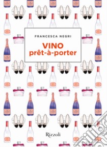 Vino prêt-à-porter libro di Negri Francesca