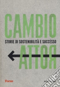 Cambio rotta. Storie di sostenibilità e successo libro di De Fiore Rebecca; Forestieri Luca; Magini Alessandro