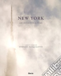 New York. Architectural time. Ediz. illustrata libro di Pasqualetti Stefano