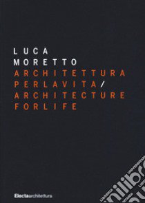 Luca Moretto. Architettura per la vita-Architecture for life. Ediz. illustrata libro di Piva C. (cur.)