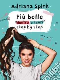 Più belle dentro e fuori step by step libro di Spink Adriana