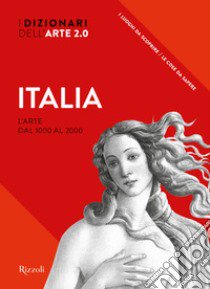 Italia. L'arte dal 1000 al 2000. I dizionari dell'arte 2.0. Ediz. illustrata libro