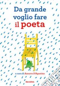 Da grande voglio fare il poeta libro di D'Agostino A. (cur.)