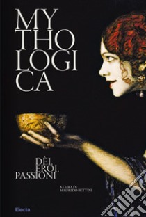 Mythologica. Dèi, eroi, passioni libro di Bettini M. (cur.)