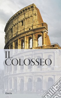 Il Colosseo. Nuova guida libro di Rea Rossella