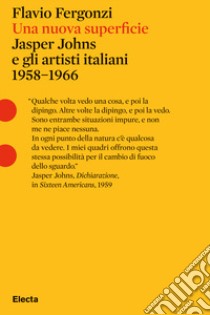 Una nuova superficie. Jasper Johns e gli artisti italiani 1958-1968 libro di Fergonzi Flavio