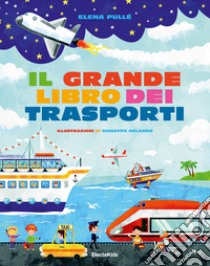 Il grande libro dei trasporti. Ediz. a colori libro di Pullé Elena