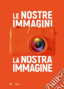 Le nostre immagini, la nostra immagine. Ediz. illustrata libro