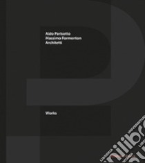 P+F Aldo Parisotto Massimo Formenton architetti. Works. Ediz. italiana e inglese libro di Curzi Massimo; Grigoletto E. (cur.)