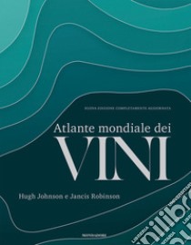 Atlante mondiale dei vini. Nuova ediz. libro di Johnson Hugh; Robinson Jancis