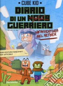 Un'avventura nel Nether. Diario di un guerriero. Vol. 2 libro di Cube Kid