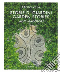 Storie di giardini. Lago Maggiore. Ediz. italiana e inglese libro di Villa Paolo