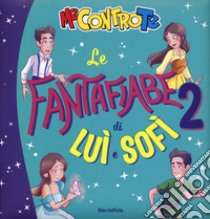 Le fantafiabe di Luì e Sofì. Vol. 2 libro di Me contro Te