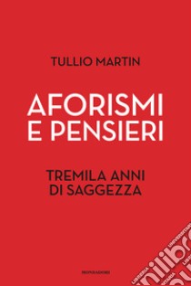 Aforismi e pensieri. Tremila anni di saggezza libro di Martin T. (cur.)