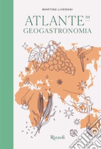 Atlante di geogastronomia. Ediz. illustrata libro di Liverani Martina