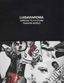 Luisa Via Roma. Window on a fashion future world. Ediz. illustrata libro di Cunaccia C. M. (cur.)