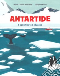 Antartide. Il continente di ghiaccio. Ediz. a colori libro di Cuesta Hernando Mario