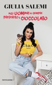 Agli uomini ho sempre preferito il cioccolato libro di Salemi Giulia