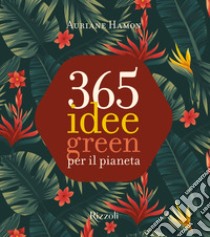 365 idee green per il pianeta. Ediz. a colori libro di Hamon Auriane