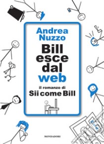 Bill esce dal web. Il romanzo di «Sii come Bill» libro di Nuzzo Andrea