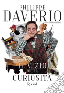 Il vizio della curiosità libro di Daverio Philippe; Gregori Daverio Elena