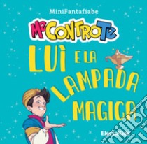 Luì e la lampada magica. MiniFantafiabe. Ediz. a colori libro di Me contro Te