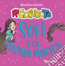 Sofì e la chioma magica. MiniFantafiabe. Ediz. a colori libro di Me contro Te