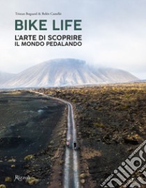 Bike life. L'arte di scoprire il mondo pedalando. Ediz. illustrata libro di Bogaard Tristan; Castello Belén