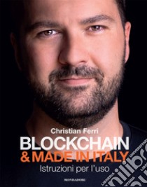 Blockchain & Made in Italy. Istruzioni per l'uso libro di Ferri Christian