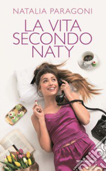 La vita secondo Naty libro di Paragoni Natalia