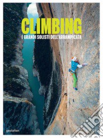 Climbing. I grandi solisti dell'arrampicata. Ediz. illustrata libro di Ellison J. (cur.); Klanten R. (cur.); Servert A. (cur.)