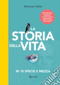 La storia della vita in 10 specie e mezza. Ediz. illustrata libro di Taylor Marianne