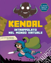 Intrappolato nel mondo virtuale libro di Kendal; D'Anna Giuseppe