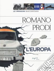 Le immagini raccontano l'Europa. Ediz. illustrata libro di Prodi Romano