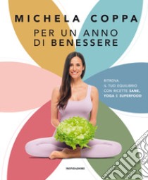 Per un anno di benessere. Ritrova il tuo equilibrio con ricette sane, yoga e superfood libro di Coppa Michela