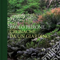 Cronache da un giardino. Ediz. illustrata libro di Pejrone Paolo