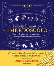 Il merdoscopo. L'astrologia che non ti aspetti libro di Premutico Isabella