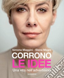 Corrono le idee. Una vita nell'advertising libro di Maggini Simona; Magni Elena