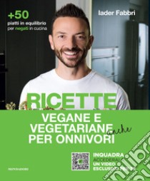 Ricette vegane e vegetariane anche per onnivori libro di Fabbri Iader