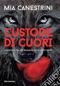 Custode di cuori. L'amicizia tra un ragazzo e un lupo nero libro di Canestrini Mia