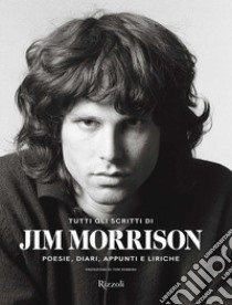 Tutti gli scritti di Jim Morrison. Poesie, diari, appunti e liriche libro di Morrison Jim; Bertoncelli R. (cur.); Coppola F. (cur.)