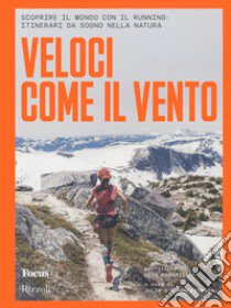 Veloci come il vento. Scoprire il mondo con il running: itinerari da sogno nella natura libro di Freeman Julie; Freeman Simon