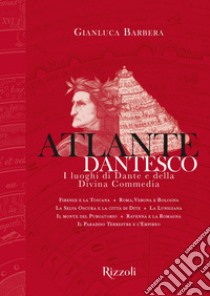 Atlante dantesco. I luoghi di Dante e della Divina Commedia libro di Barbera Gianluca