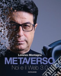 Metaverso. Noi e il web 3.0 libro di Montagna Lorenzo