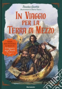 In viaggio per la Terra di Mezzo. Guida non ufficiale al mondo de «Il Signore degli Anelli» libro di Gentile Nicolas