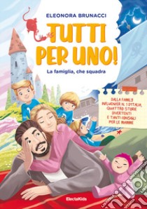 Tutti per uno! La famiglia, che squadra. Ediz. a colori libro di Brunacci Eleonora