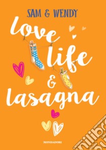 Love, life & lasagna libro di Sam & Wendy