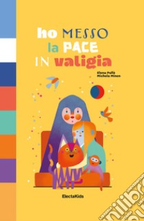 Ho messo la pace in valigia. Ediz. a colori libro di Pullè Elena; Minen Michela