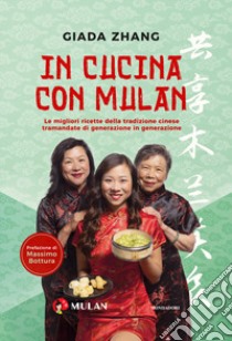 In cucina con Mulan. Le migliori ricette della tradizione cinese tramandate di generazione in generazione libro di Zhang Giada